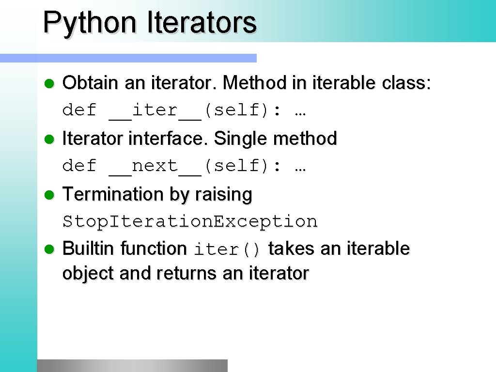 Python Iterators l l Obtain an iterator. Method in iterable class: def __iter__(self): … Python Iterators l l Obtain an iterator. Method in iterable class: def __iter__(self): …