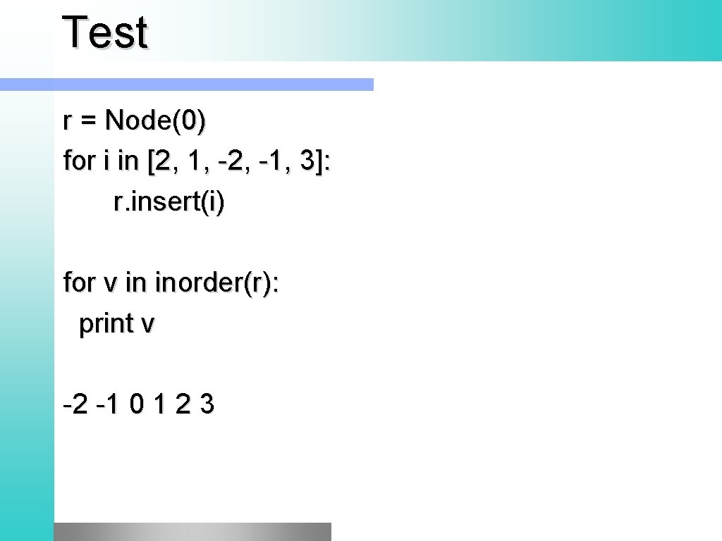 Test r = Node(0) for i in [2, 1, -2, -1, 3]: r. insert(i)