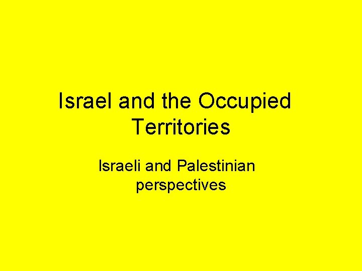 Israel and the Occupied Territories Israeli and Palestinian perspectives 