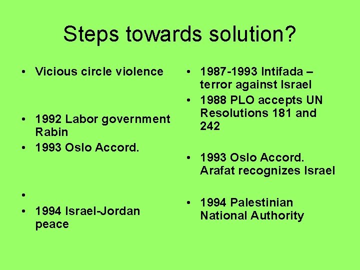Steps towards solution? • Vicious circle violence • 1992 Labor government Rabin • 1993