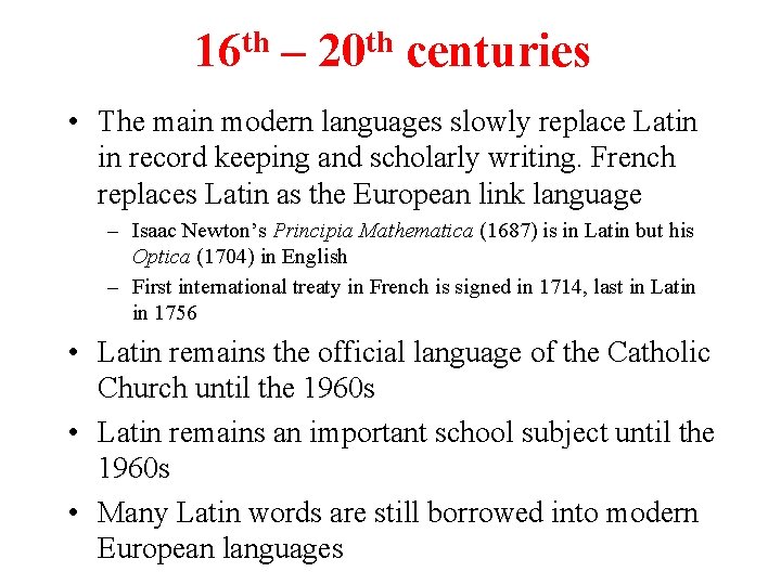 th 16 – th 20 centuries • The main modern languages slowly replace Latin