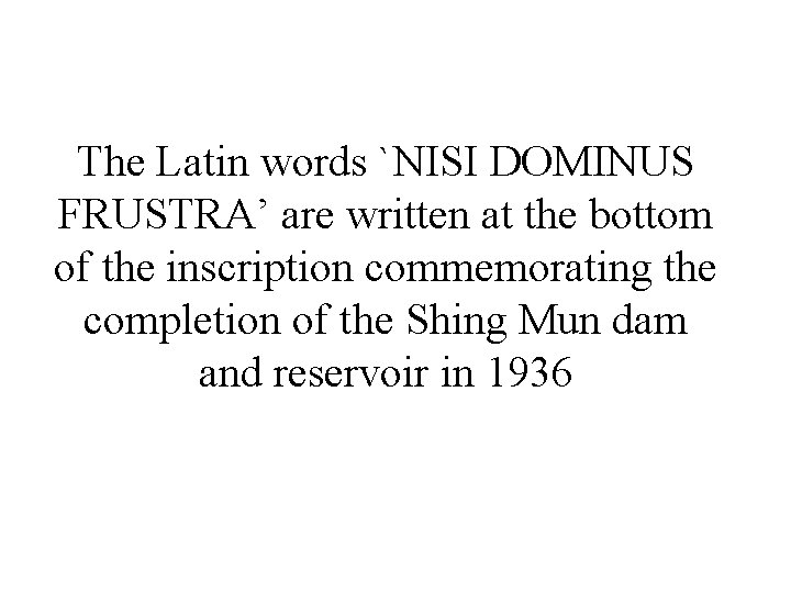 The Latin words `NISI DOMINUS FRUSTRA’ are written at the bottom of the inscription