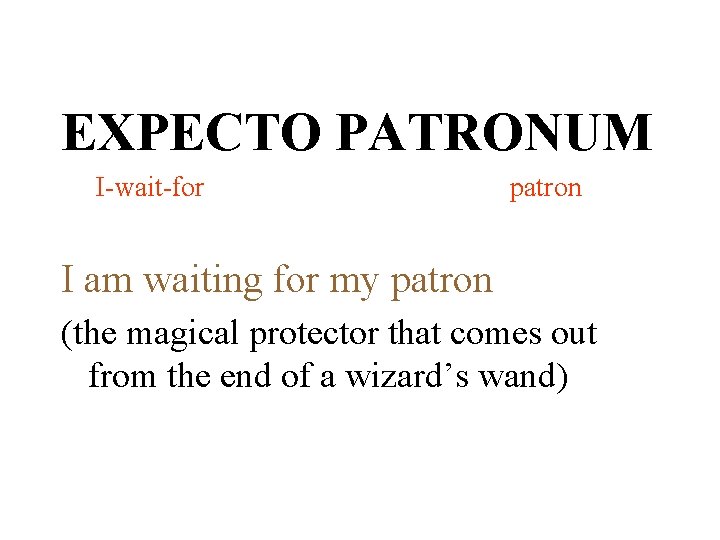 EXPECTO PATRONUM I-wait-for patron I am waiting for my patron (the magical protector that