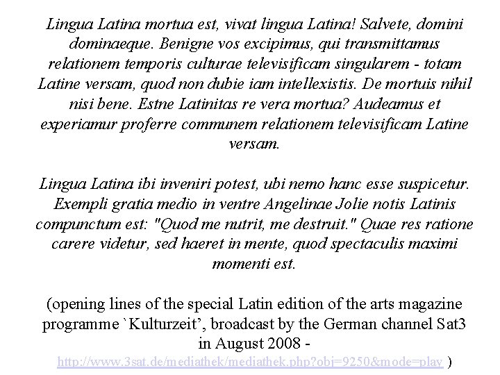 Lingua Latina mortua est, vivat lingua Latina! Salvete, domini dominaeque. Benigne vos excipimus, qui