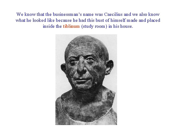 We know that the businessman’s name was Caecilius and we also know what he