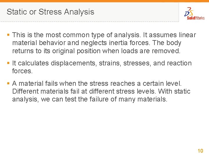 Static or Stress Analysis § This is the most common type of analysis. It