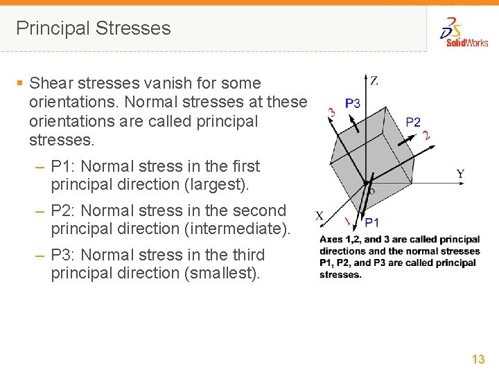Principal Stresses § Shear stresses vanish for some orientations. Normal stresses at these orientations