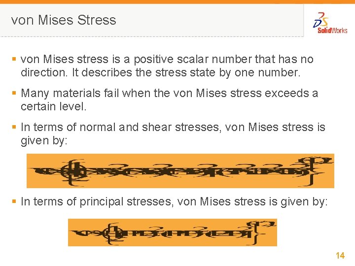 von Mises Stress § von Mises stress is a positive scalar number that has
