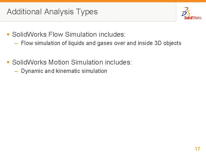 Additional Analysis Types § Solid. Works Flow Simulation includes: – Flow simulation of liquids