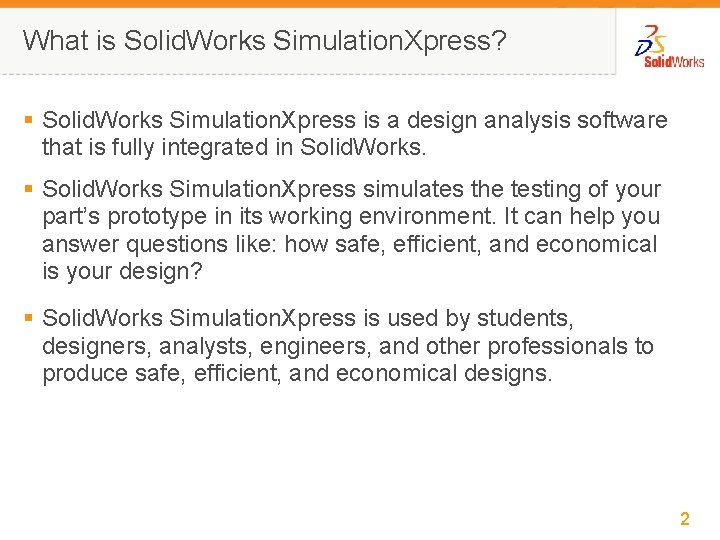 What is Solid. Works Simulation. Xpress? § Solid. Works Simulation. Xpress is a design