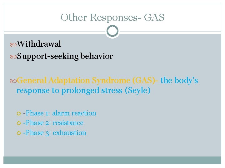 Other Responses- GAS Withdrawal Support-seeking behavior General Adaptation Syndrome (GAS)- the body’s response to