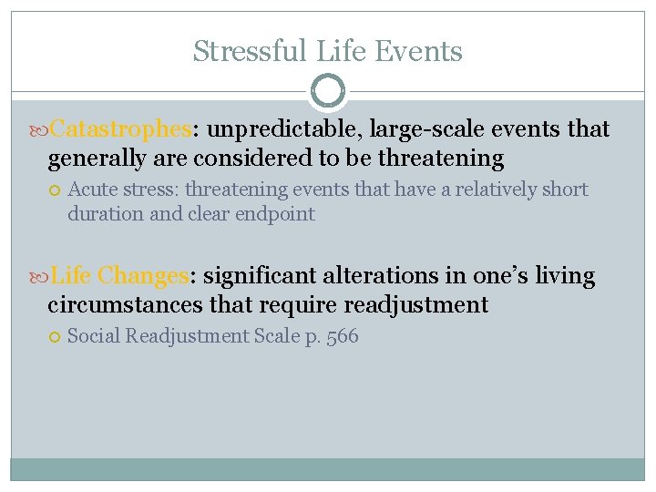 Stressful Life Events Catastrophes: unpredictable, large-scale events that generally are considered to be threatening