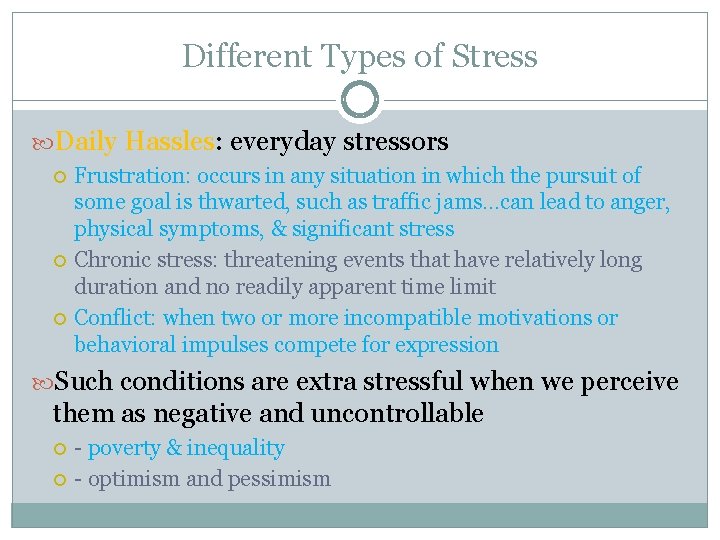 Different Types of Stress Daily Hassles: everyday stressors Frustration: occurs in any situation in