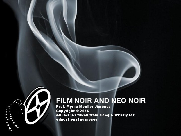 FILM NOIR AND NEO NOIR Prof. Myrna Monllor Jiménez Copyright © 2016 All images