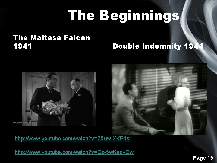 The Beginnings The Maltese Falcon 1941 Double Indemnity 1944 http: //www. youtube. com/watch? v=7