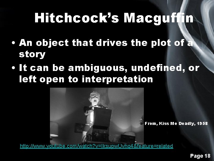 Hitchcock’s Macguffin • An object that drives the plot of a story • It