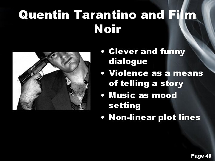 Quentin Tarantino and Film Noir • Clever and funny dialogue • Violence as a