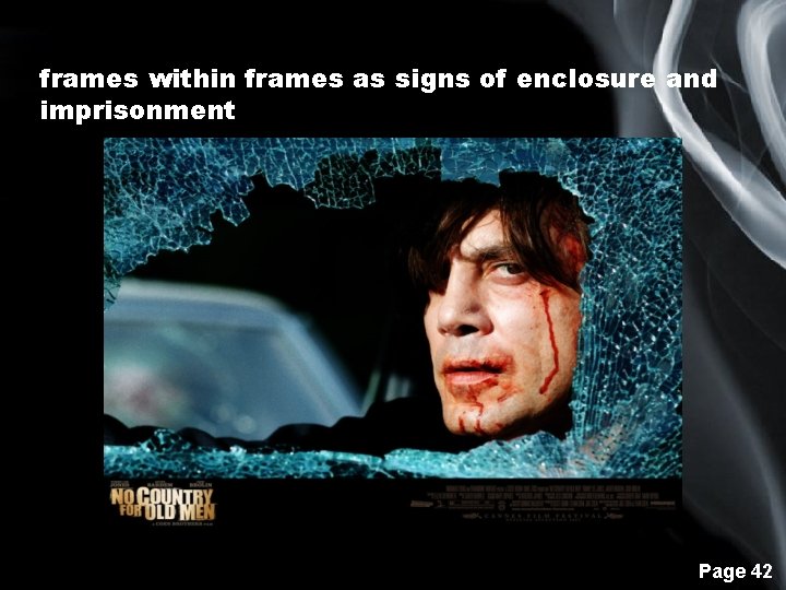 frames within frames as signs of enclosure and imprisonment Page 42 