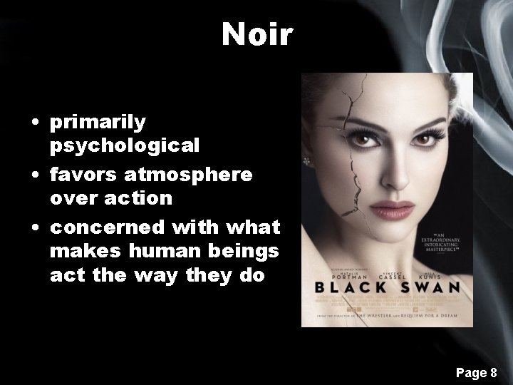 Noir • primarily psychological • favors atmosphere over action • concerned with what makes