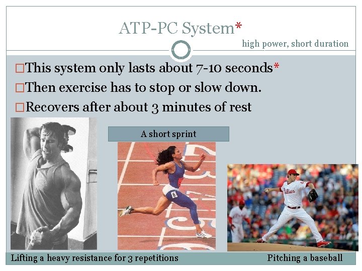 ATP-PC System* high power, short duration �This system only lasts about 7 -10 seconds*