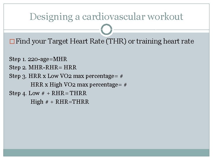 Designing a cardiovascular workout � Find your Target Heart Rate (THR) or training heart Designing a cardiovascular workout � Find your Target Heart Rate (THR) or training heart