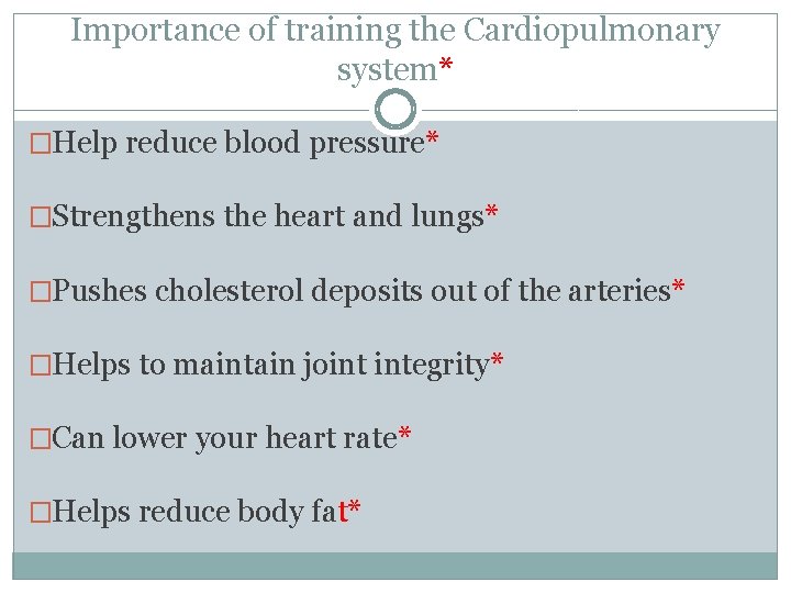 Importance of training the Cardiopulmonary system* �Help reduce blood pressure* �Strengthens the heart and