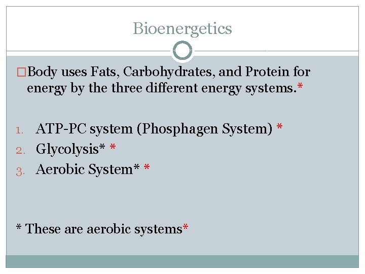 Bioenergetics �Body uses Fats, Carbohydrates, and Protein for energy by the three different energy Bioenergetics �Body uses Fats, Carbohydrates, and Protein for energy by the three different energy