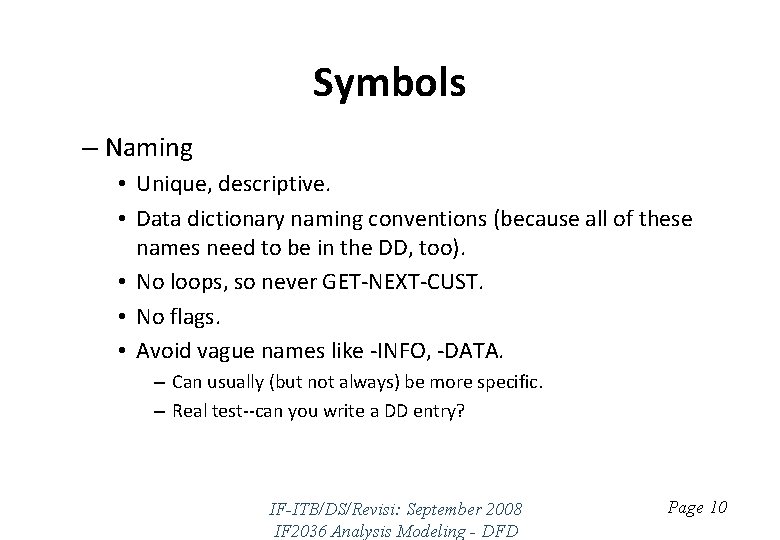 Symbols – Naming • Unique, descriptive. • Data dictionary naming conventions (because all of