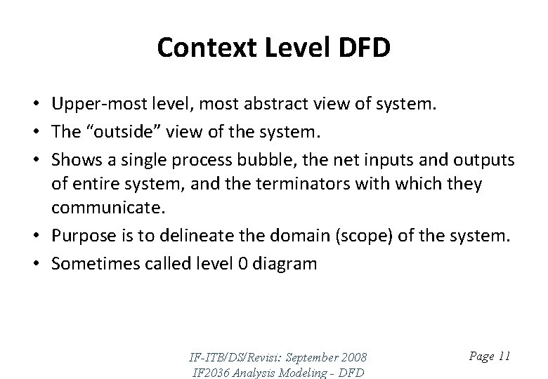 Context Level DFD • Upper-most level, most abstract view of system. • The “outside”