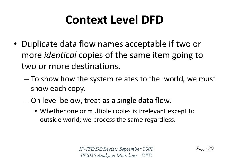 Context Level DFD • Duplicate data flow names acceptable if two or more identical