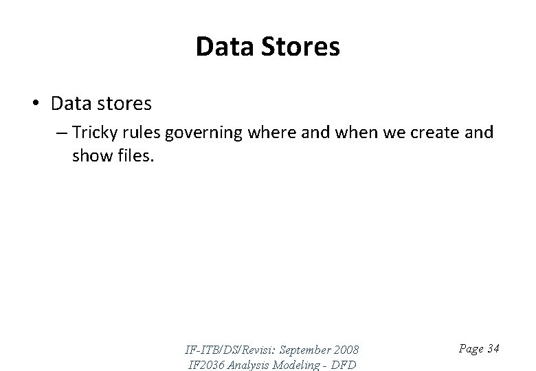 Data Stores • Data stores – Tricky rules governing where and when we create