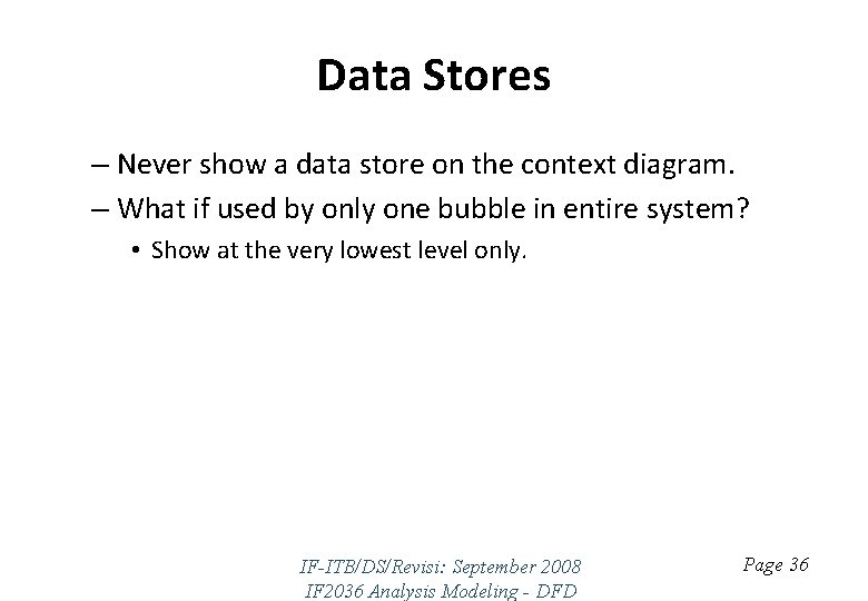 Data Stores – Never show a data store on the context diagram. – What
