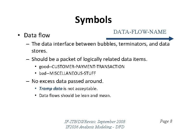 Symbols DATA-FLOW-NAME • Data flow – The data interface between bubbles, terminators, and data