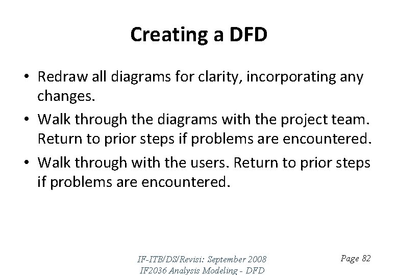 Creating a DFD • Redraw all diagrams for clarity, incorporating any changes. • Walk