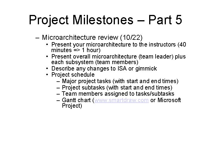 Project Milestones – Part 5 – Microarchitecture review (10/22) • Present your microarchitecture to