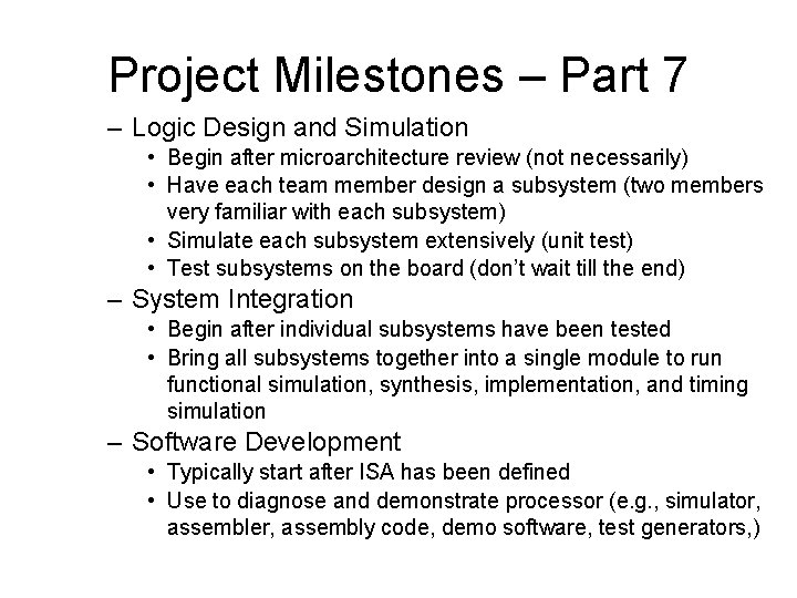 Project Milestones – Part 7 – Logic Design and Simulation • Begin after microarchitecture