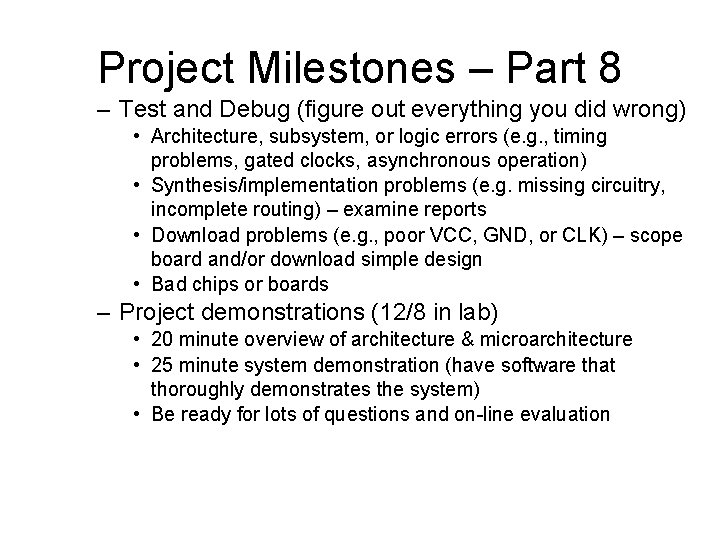 Project Milestones – Part 8 – Test and Debug (figure out everything you did