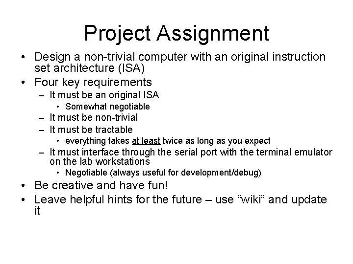 Project Assignment • Design a non-trivial computer with an original instruction set architecture (ISA)