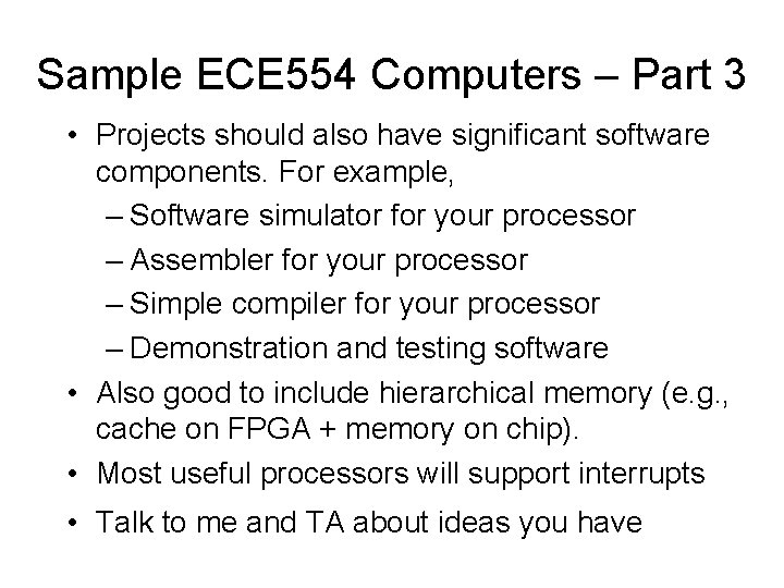 Sample ECE 554 Computers – Part 3 • Projects should also have significant software