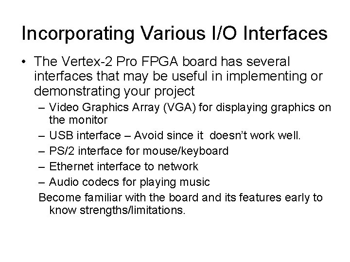 Incorporating Various I/O Interfaces • The Vertex-2 Pro FPGA board has several interfaces that