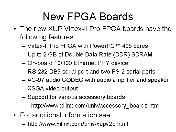 New FPGA Boards • The new XUP Virtex-II Pro FPGA boards have the following