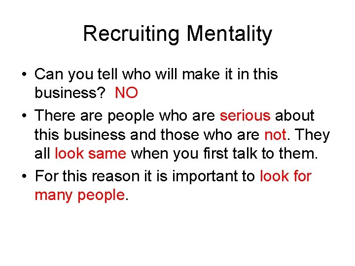 Recruiting Mentality • Can you tell who will make it in this business? NO Recruiting Mentality • Can you tell who will make it in this business? NO