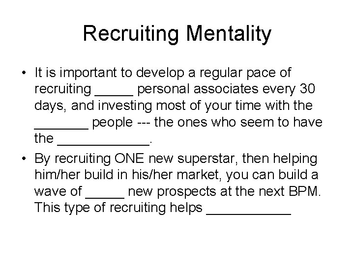 Recruiting Mentality • It is important to develop a regular pace of recruiting _____ Recruiting Mentality • It is important to develop a regular pace of recruiting _____