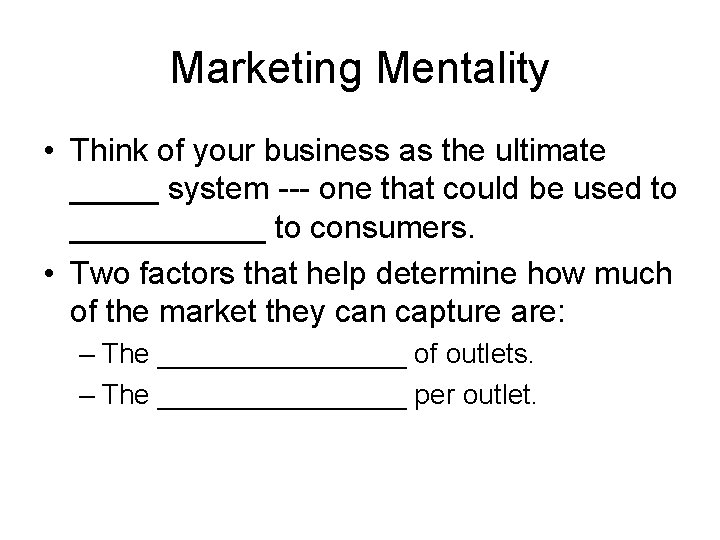 Marketing Mentality • Think of your business as the ultimate _____ system --- one Marketing Mentality • Think of your business as the ultimate _____ system --- one