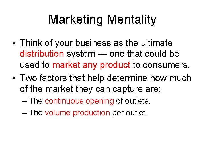 Marketing Mentality • Think of your business as the ultimate distribution system --- one Marketing Mentality • Think of your business as the ultimate distribution system --- one