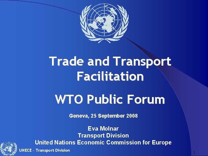 Trade and Transport Facilitation WTO Public Forum Geneva, 25 September 2008 Eva Molnar Transport