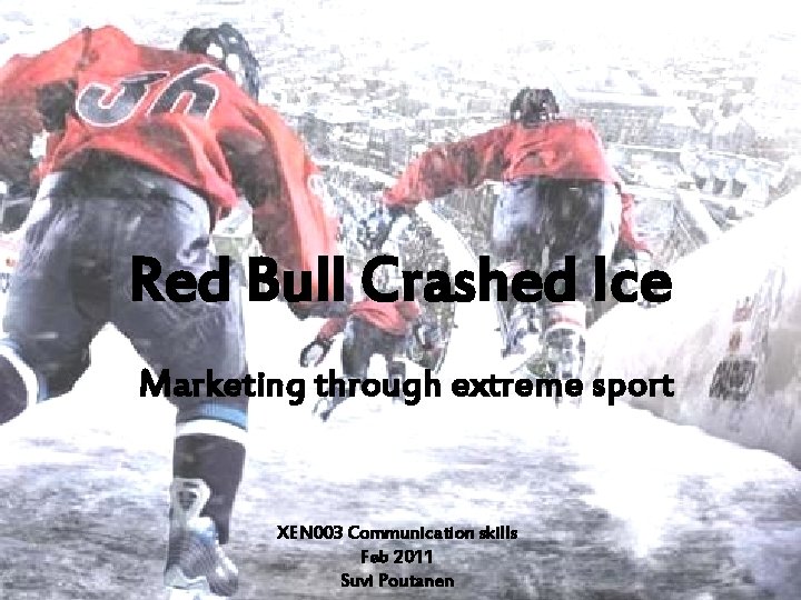 Red Bull Crashed Ice Marketing through extreme sport XEN 003 Communication skills Feb 2011