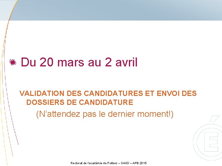  Du 20 mars au 2 avril VALIDATION DES CANDIDATURES ET ENVOI DES DOSSIERS