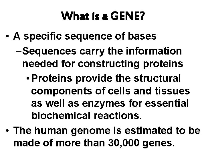 What is a GENE? • A specific sequence of bases – Sequences carry the