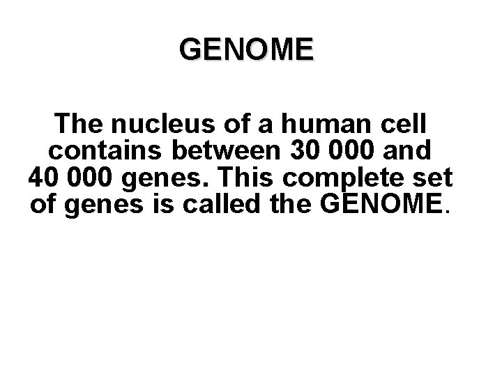 GENOME The nucleus of a human cell contains between 30 000 and 40 000